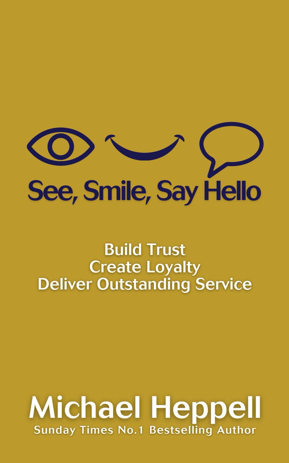 See, Smile, Say Hello: Build Trust, Create Loyalty, Deliver Outstanding Service