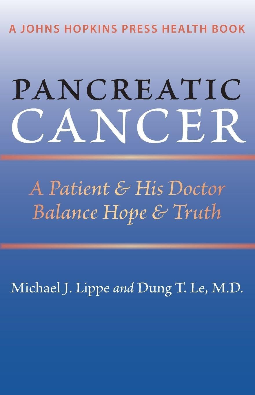 Pancreatic Cancer: A Patient & His Doctor Balance Hope & Truth (Johns Hopkins Press Health Book)