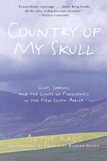 Country of My Skull: Guilt, Sorrow, and the Limits of Forgiveness in the New South Africa