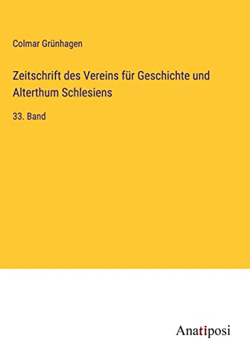 Zeitschrift des Vereins für Geschichte und Alterthum Schlesiens: 33. Band