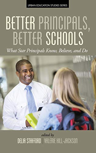 Better Principals, Better Schools: What Star Principals Know, Believe, and Do (HC) (Urban Education Studies)