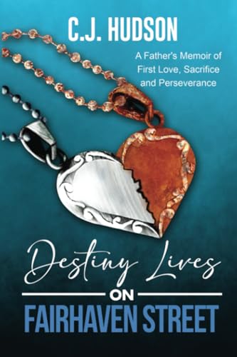 Destiny Lives on Fairhaven Street: A Father's Memoir of First Love, Sacrifice and Perseverance (The Fairhaven Series, Band 1)