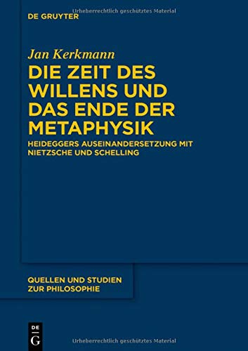 Die Zeit des Willens und das Ende der Metaphysik: Heideggers Auseinandersetzung mit Nietzsche und Schelling (Quellen und Studien zur Philosophie, Band 142)