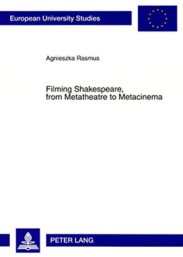 Filming Shakespeare, from Metatheatre to Metacinema (Europäische Hochschulschriften / European University Studies / Publications Universitaires Européennes)
