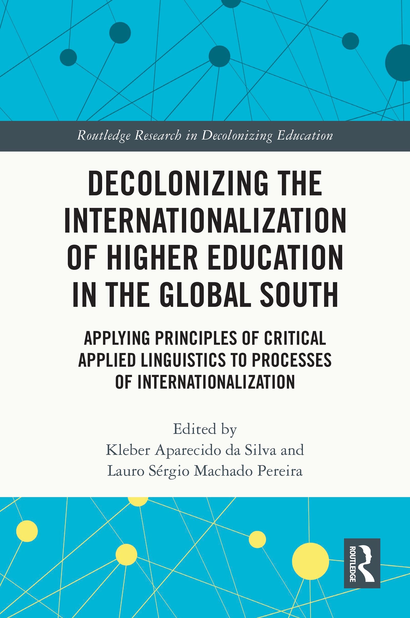 Decolonizing the Internationalization of Higher Education in the Global South: Applying Principles of Critical Applied Linguistics to Processes of ... Research in Decolonizing Education)