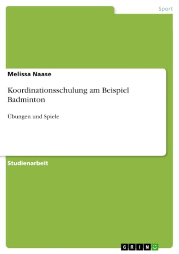 Koordinationsschulung am Beispiel Badminton: Übungen und Spiele