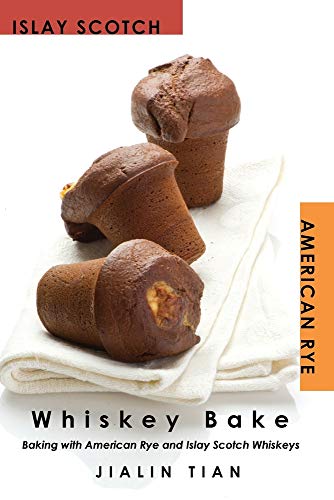 Jialin Tian Whiskey Bake, Baking With American Rye And Islay Scotch Whiskeys