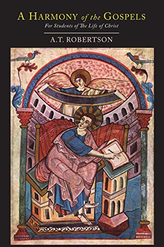 A Harmony of the Gospels for Students of the Life of Christ: Based On the Broadus Harmony