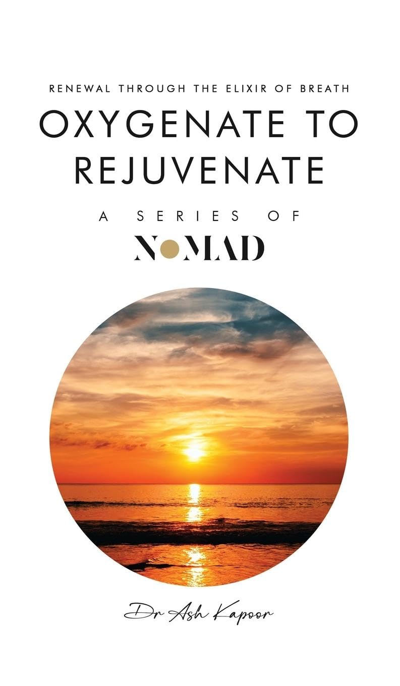 Oxygenate to Rejuvenate: Renewal Through The Elixir Of Breath (Nomad, Band 13)
