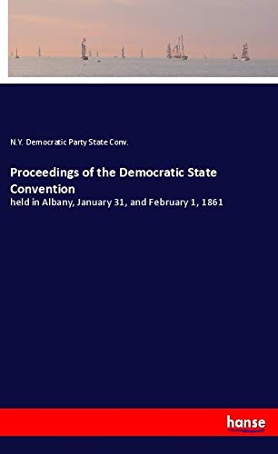 Proceedings of the Democratic State Convention: held in Albany, January 31, and February 1, 1861