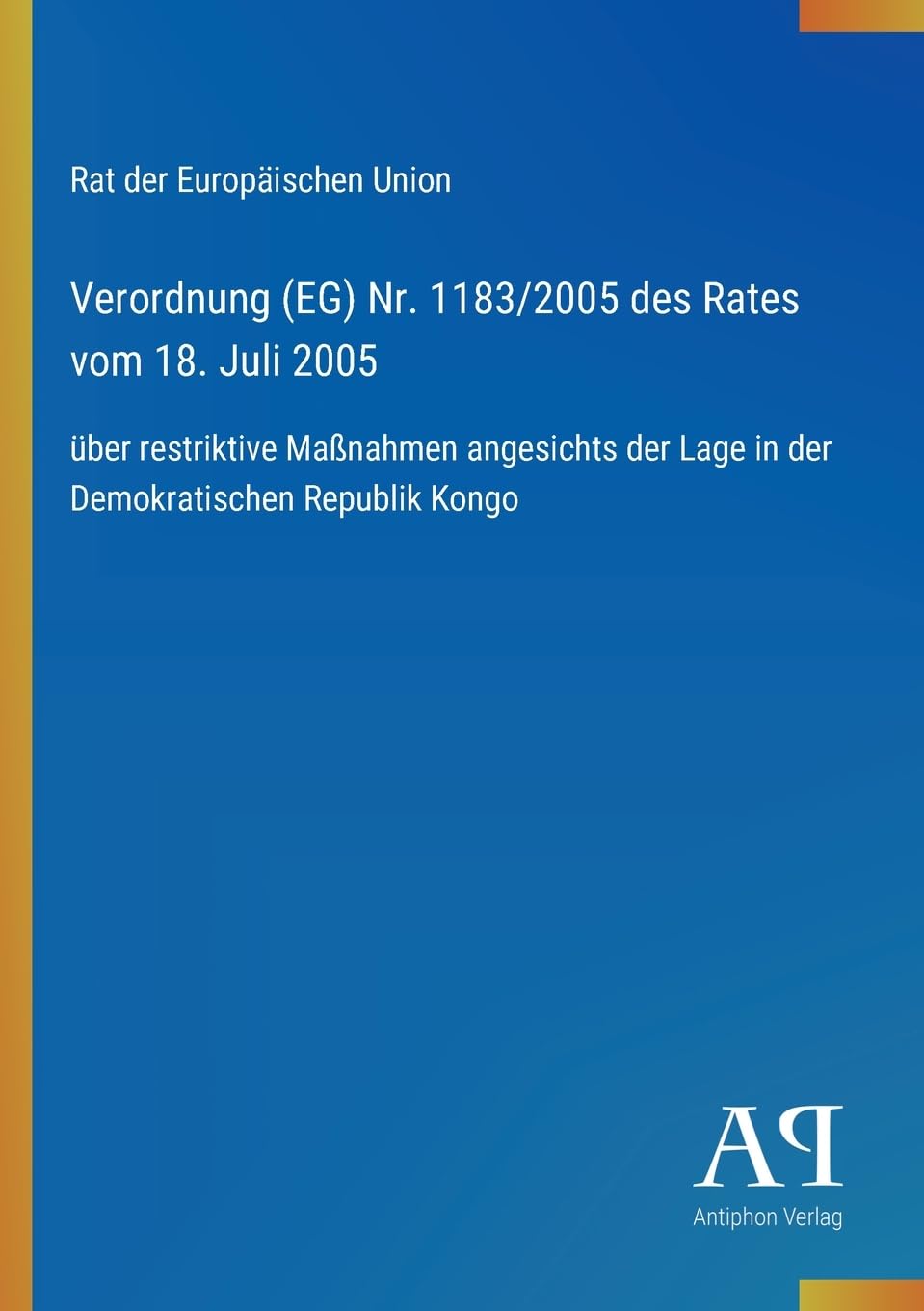 Verordnung (EG) Nr. 1183/2005 des Rates vom 18. Juli 2005: über restriktive Maßnahmen angesichts der Lage in der Demokratischen Republik Kongo