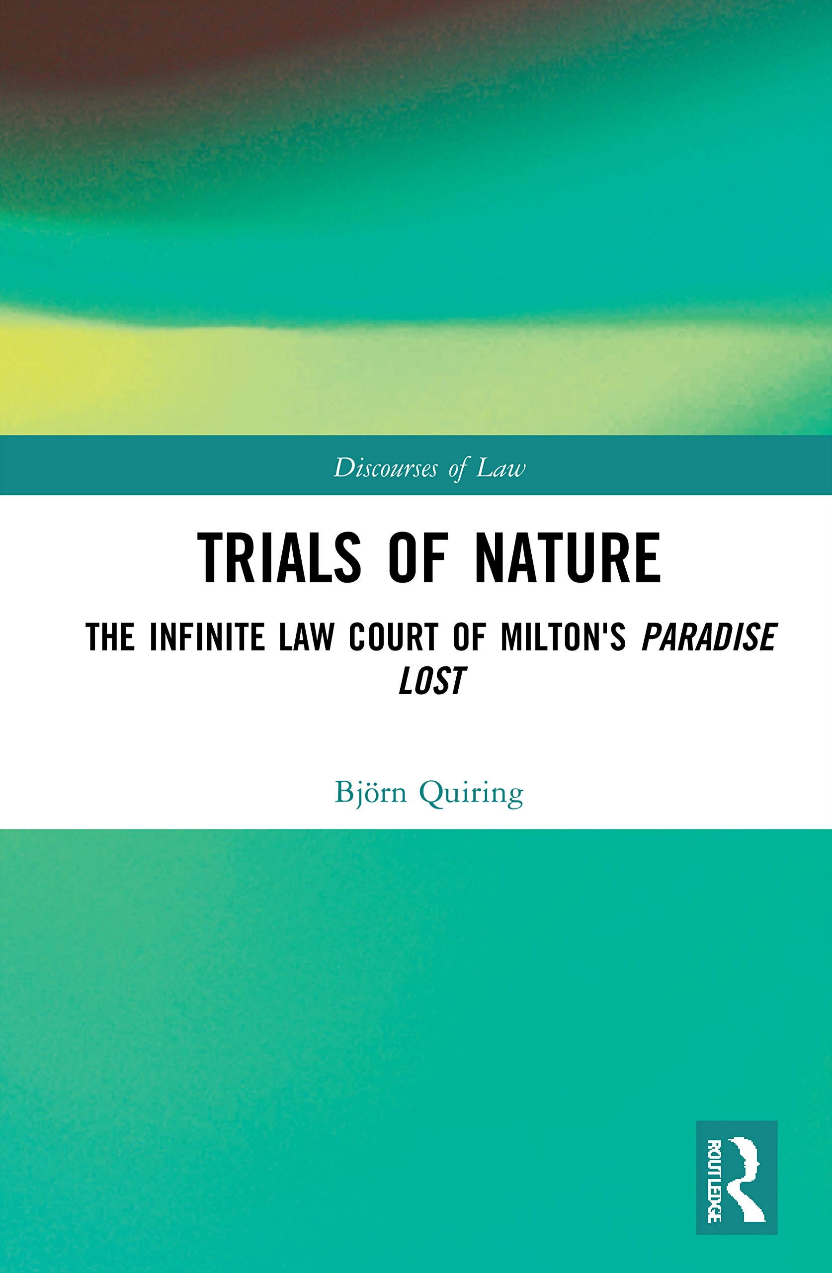 Trials of Nature: The Infinite Law Court of Milton's Paradise Lost (Discourses of Law)