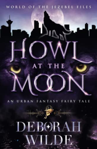 Howl at the Moon: An Urban Fantasy Fairy Tale (World of the Jezebel Files, Band 1)