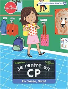 Je rentre en CP. Vol. 12. En classe, Sara ! : je déchiffre