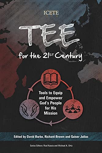TEE for the 21st Century: Tools to Equip and Empower God's People for His Mission (ICETE Series)