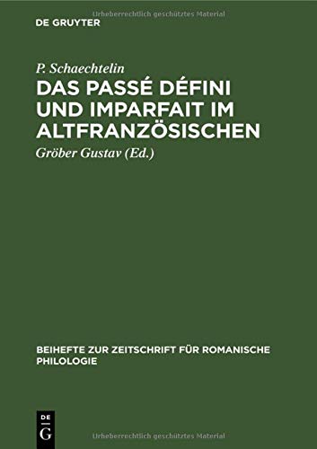 Das Passé défini und Imparfait im Altfranzösischen (Beihefte zur Zeitschrift für romanische Philologie, 30, Band 30)