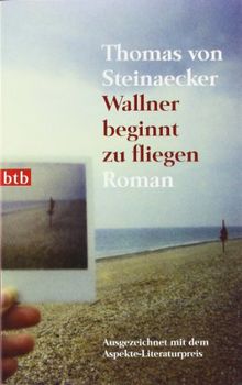 Wallner beginnt zu fliegen: Roman