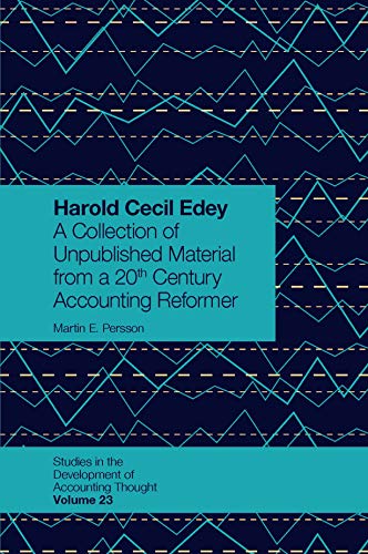 Harold Cecil Edey: A Collection of Unpublished Material from a 20th Century Accounting Reformer (Studies in the Development of Accounting Thought, 23, Band 23)