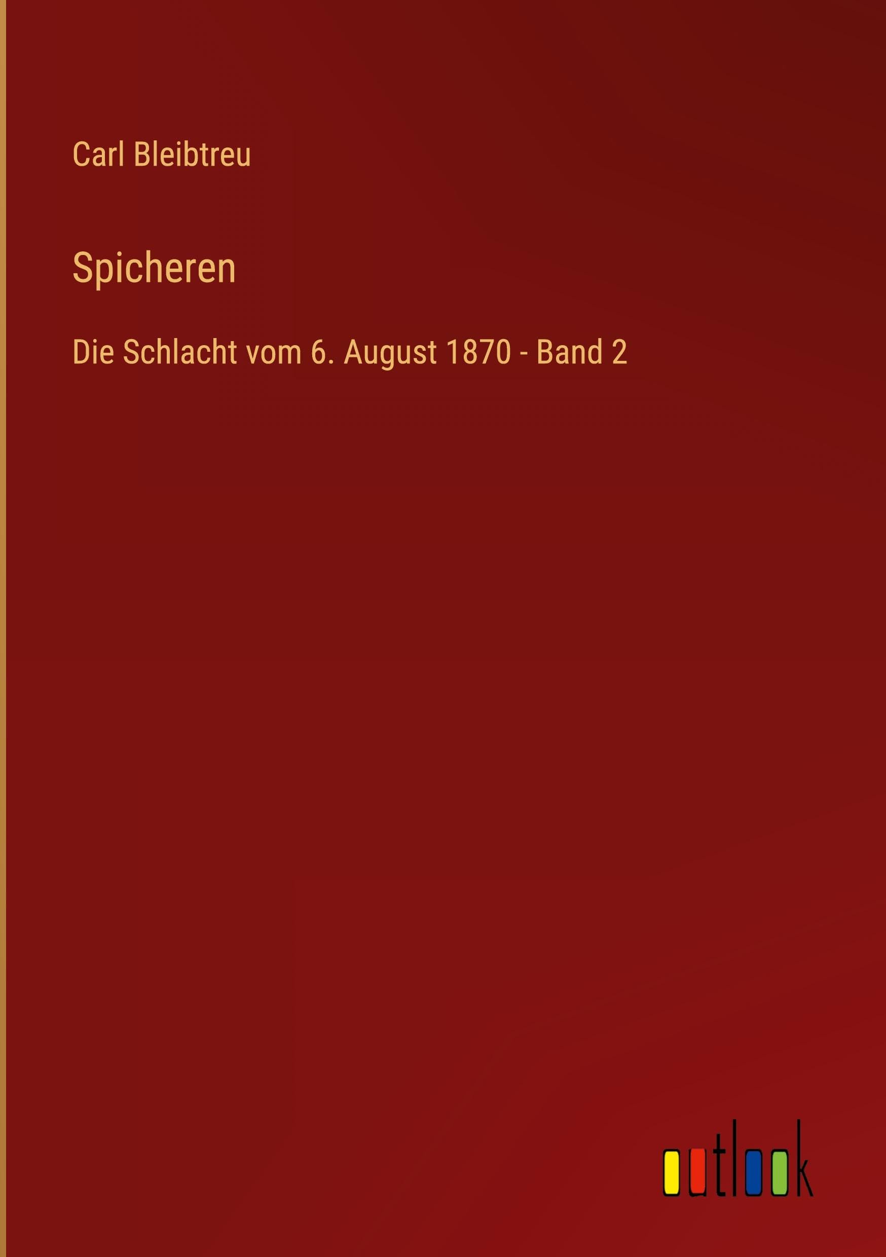 Spicheren: Die Schlacht vom 6. August 1870 - Band 2