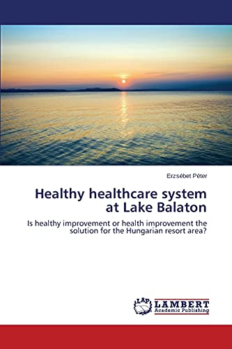 Healthy healthcare system at Lake Balaton: Is healthy improvement or health improvement the solution for the Hungarian resort area?