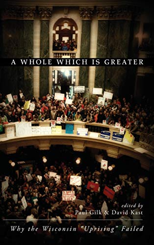 A Whole Which Is Greater: Why the Wisconsin Uprising Failed