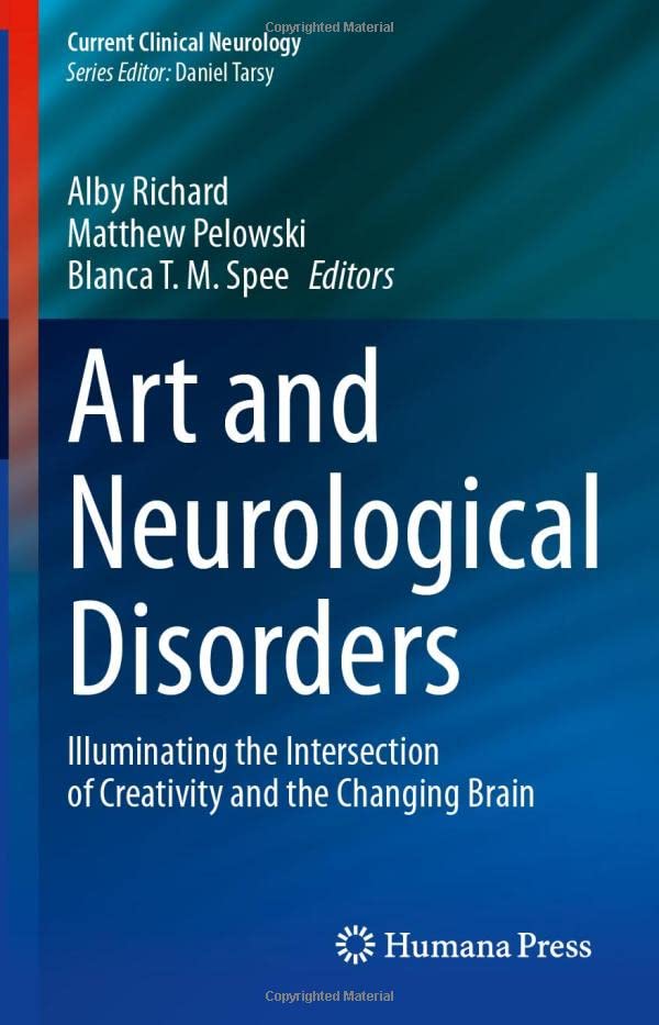 Art and Neurological Disorders: Illuminating the Intersection of Creativity and the Changing Brain (Current Clinical Neurology)