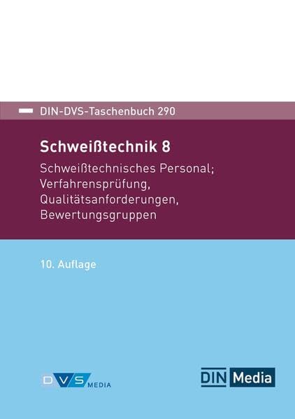 DIN-DVS-Taschenbuch 290: Schweißtechnik 8 Schweißtechnisches Personal, Verfahrensprüfung, Qualitätsanforderungen, Bewertungsgruppen