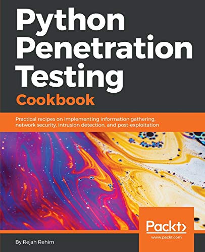 Rejah Rehim Python Penetration Testing Cookbook, Practical Recipes On Implementing Information Gathering, Network Security, Intrusion Detection, And