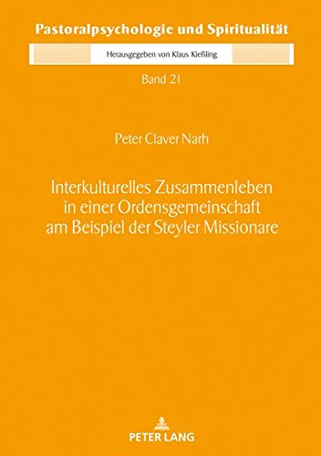 Interkulturelles Zusammenleben in einer Ordensgemeinschaft am Beispiel der Steyler Missionare (Pastoralpsychologie und Spiritualität, Band 21)