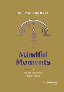 Mindful moments : nourrir son corps et son esprit