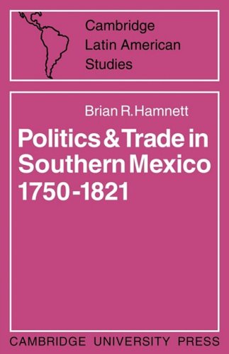 Politics and Trade in Mexico 1750-1821 (Cambridge Latin American Studies, Band 12)