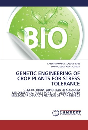 GENETIC ENGINEERING OF CROP PLANTS FOR STRESS TOLERANCE: GENETIC TRANSFORMATION OF SOLANUM MELONGENA cv. PKM 1 FOR SALT TOLERANCE AND MOLECULAR CHARACTERIZATION OF TRANSGENICS