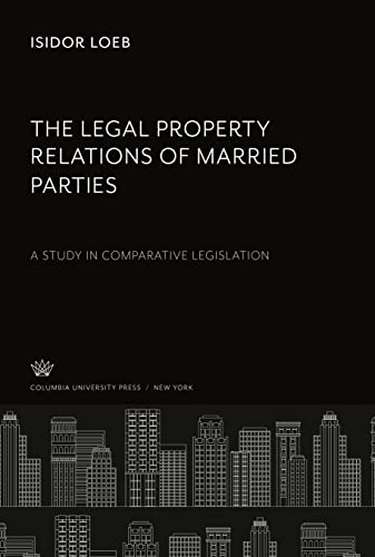 The Legal Property Relations of Married Parties: A Study in Comparative Legislation