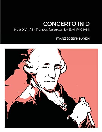 Franz Joseph Haydn Concerto in D Hob. XVIII n°11 Transcribed for Organ by Eugenio Maria Fagiani: EMF Collection 040 © 2021