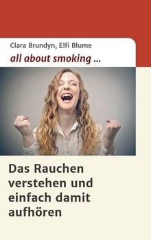 all about smoking: Das Rauchen verstehen...und einfach damit aufhören