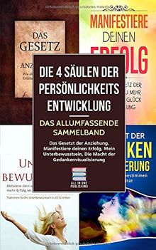 Die 4 Säulen der Persönlichkeitsentwicklung - Das allumfassende Sammelband: Das Gesetz der Anziehung, Manifestiere deinen Erfolg, Mein Unterbewusstsein, Die Macht der Gedankenvisualisierung