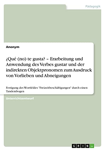 ¿Qué (no) te gusta? ¿ Erarbeitung und Anwendung des Verbes gustar und der indirekten Objektpronomen zum Ausdruck von Vorlieben und Abneigungen: ... durch einen Tandembogen