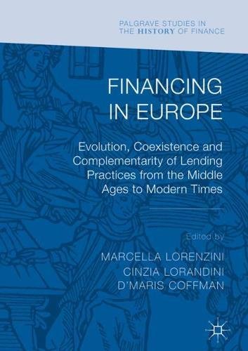 Financing in Europe: Evolution, Coexistence and Complementarity of Lending Practices from the Middle Ages to Modern Times (Palgrave Studies in the History of Finance)