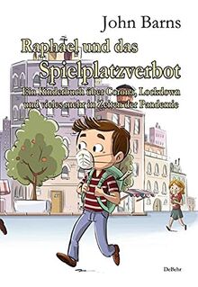 Raphael und das Spielplatzverbot - Ein Kinderbuch über Corona, Lockdown und vieles mehr in Zeiten der Pandemie