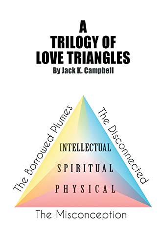A Trilogy of Love Triangles: The Misconception The Borrowed Plumes The Disconnected