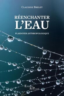 Réenchanter l'eau : plaidoyer anthropologique