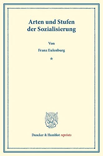 Arten und Stufen der Sozialisierung.: Ein Gutachten. (Duncker & Humblot reprints)