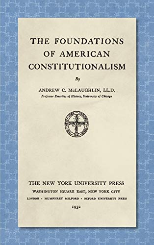 The Foundations of American Constitutionalism [1932]