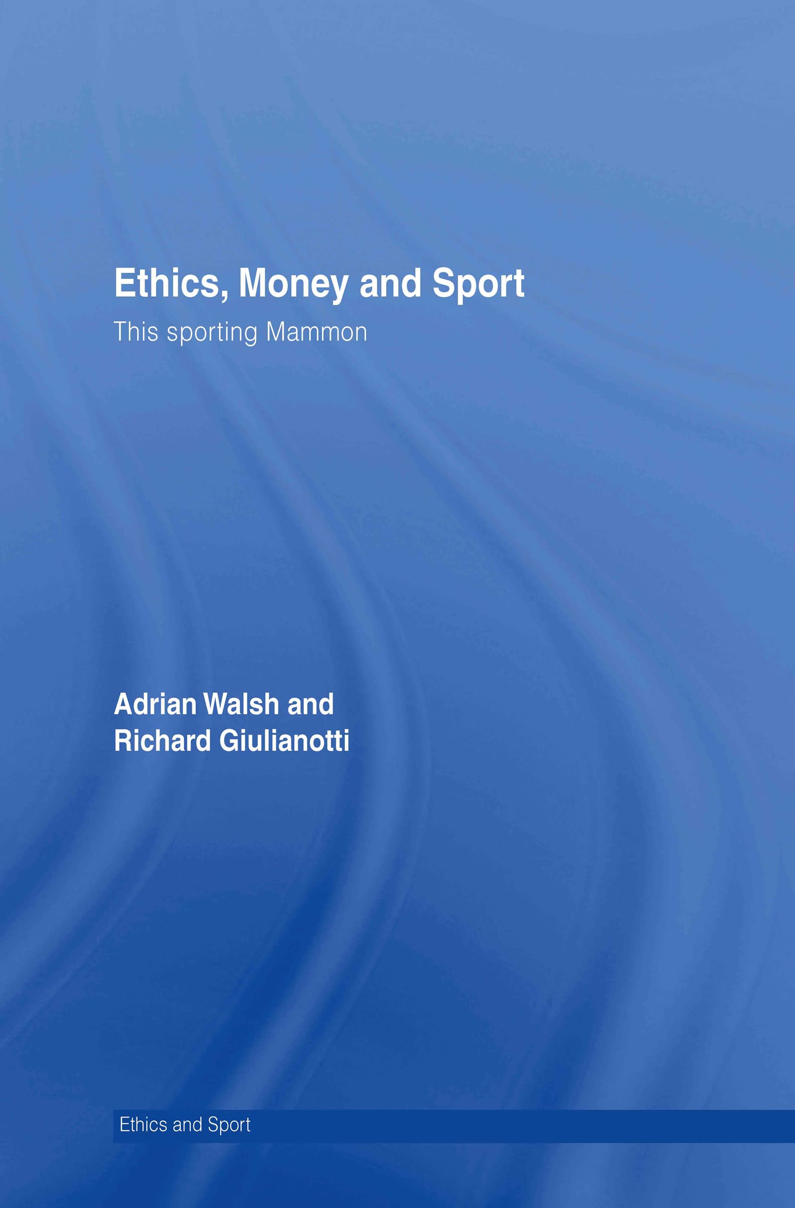 Ethics, Money and Sport: This Sporting Mammon (Ethics And Sport)