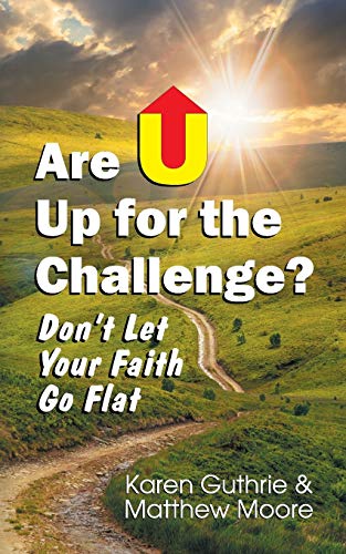 Are U Up for the Challenge?: Don't Let Your Faith Go Flat