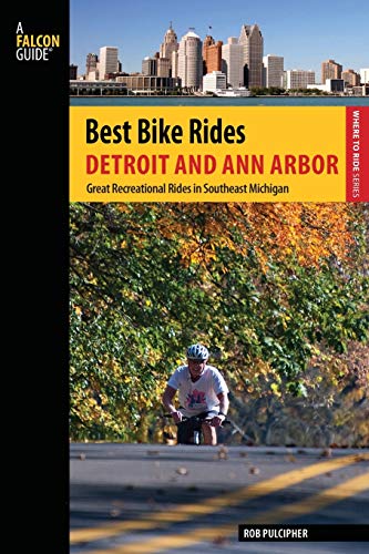 Best Bike Rides Detroit and Ann Arbor: Great Recreational Rides In Southeast Michigan, First Edition