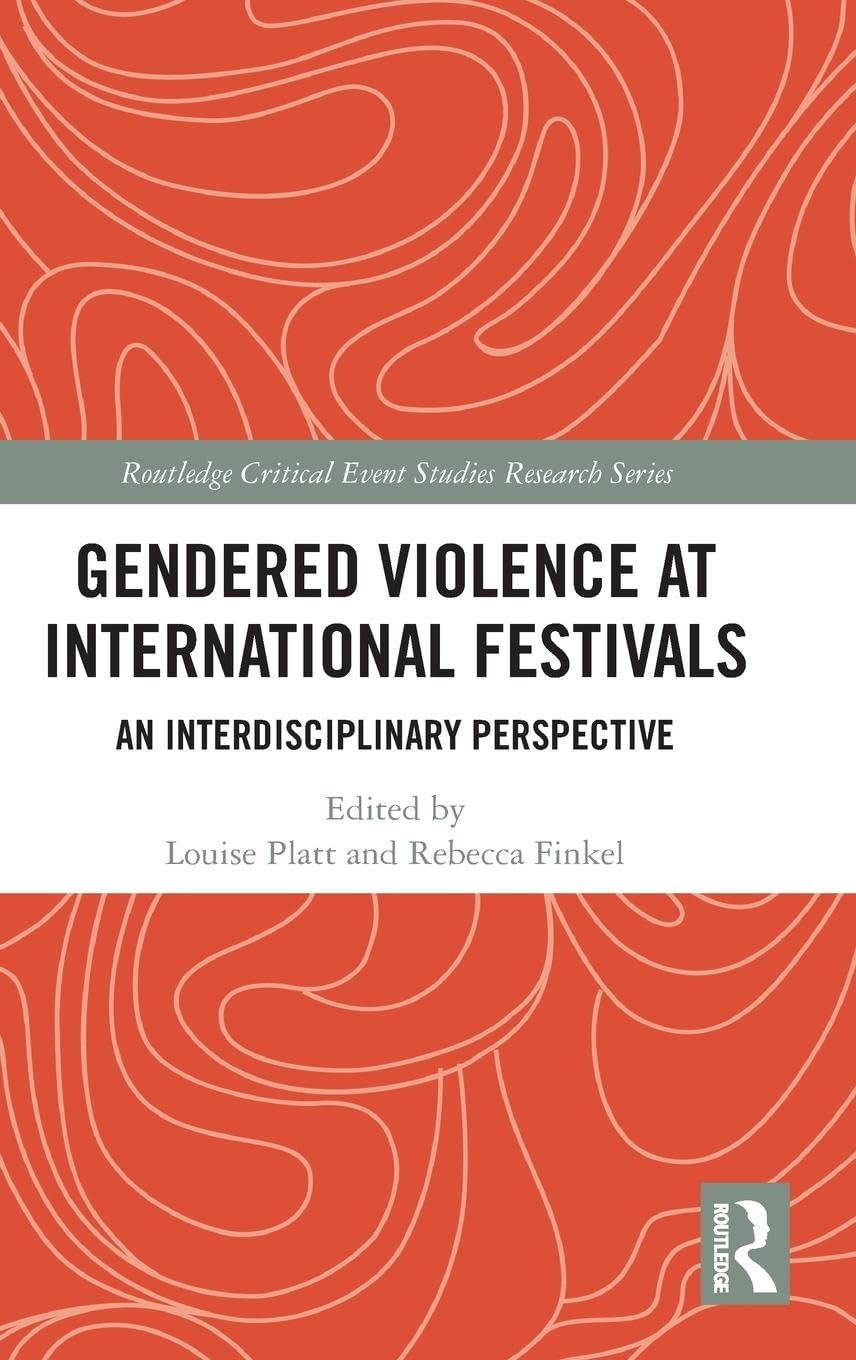 Gendered Violence at International Festivals: An Interdisciplinary Perspective (Routledge Critical Event Studies Research)