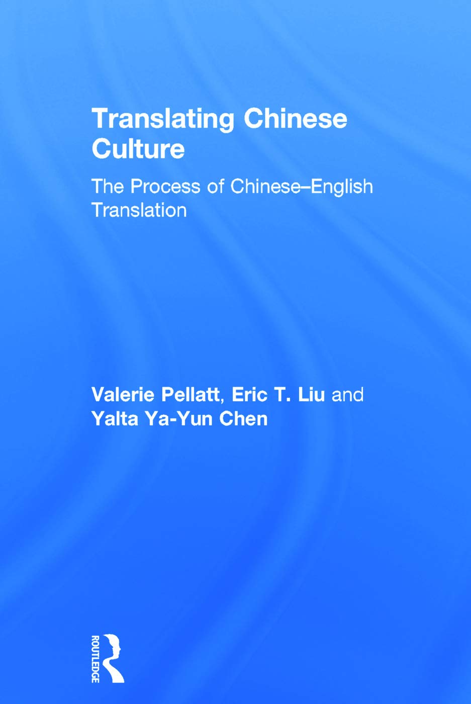 Translating Chinese Culture: The process of Chinese--English translation