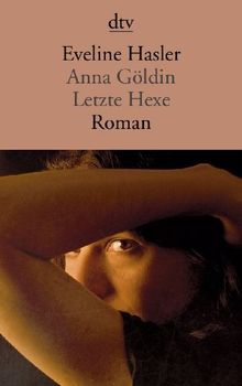 Anna Göldin: Letzte Hexe Roman