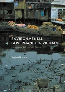 Environmental Governance in Vietnam: Institutional Reforms and Failures